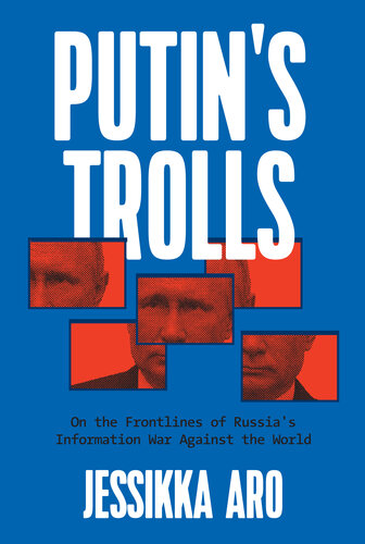 Putin's Trolls: On the Frontlines of Russia's Information War Against the World
