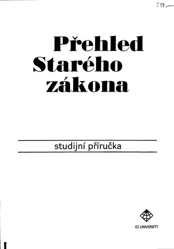 Přehled Starého zákona : studijní příručka vysokoškolská část program k dosažení akademické hodnosti