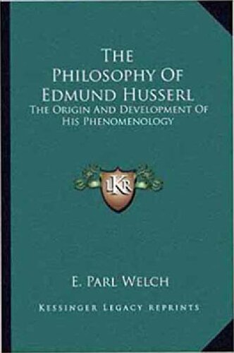 The Philosophy Of Edmund Husserl: The Origin And Development Of His Phenomenology