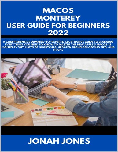 macOS Monterey User Guide for Beginners 2022: A comprehensive dummies-to-experts illustrative guide to learning everything you need to know to master the new Apple's macOS 12 Monterey with lots of shortcuts, updated troubleshooting tips, and tricks