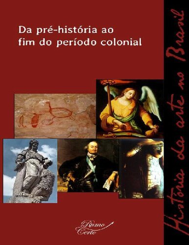 História da arte no Brasil Da pré-história ao fim do período colonial