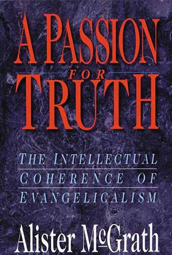 A Passion for truth: Intellectual Coherence Of Evangelicalism