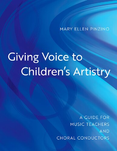 Giving voice to children's artistry : a guide for music teachers and choral conductors