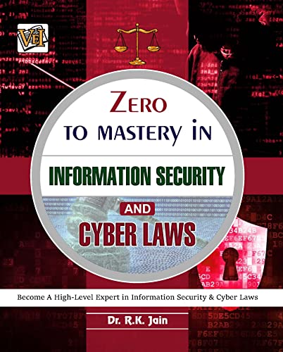 Zero To Mastery In Information Security And Cyber Laws: No.1 Book To Become Zero To Hero In Information Security And Cyber Laws, This Amazing Book Covers ... Edition (Zero To Mastery Computer Series)