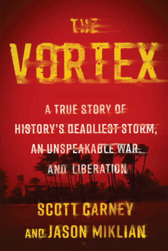 The Vortex: A True Story of History's Deadliest Storm, an Unspeakable War, and Liberation