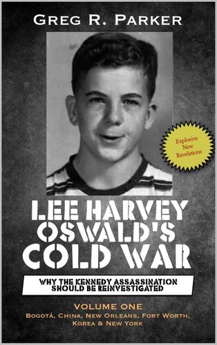 Lee Harvey Oswald's Cold War Volume One: Why the Kennedy Assassination Should Be Reinvestigated