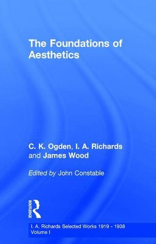 The Foundations of Aesthetics (I.A. Richards: Selected Works 1919-1938, Volume 1)