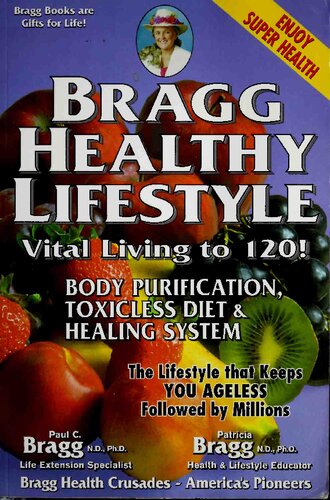 Bragg Healthy Lifestyle : (34th edition 2007) Vital living to 120 - Body purification, toxicless diet, healing system