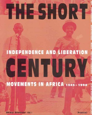 The Short Century: Independence and Liberation Movements in Africa, 1945-1994