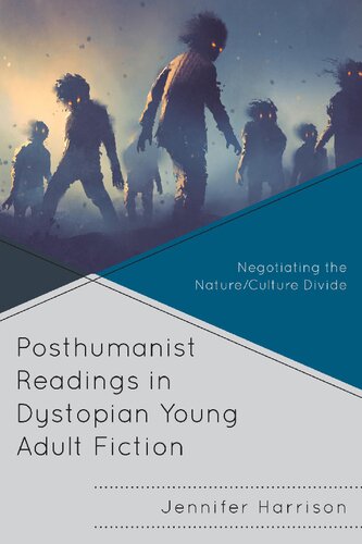 Posthumanist Readings in Dystopian Young Adult Fiction: Negotiating the Nature/Culture Divide