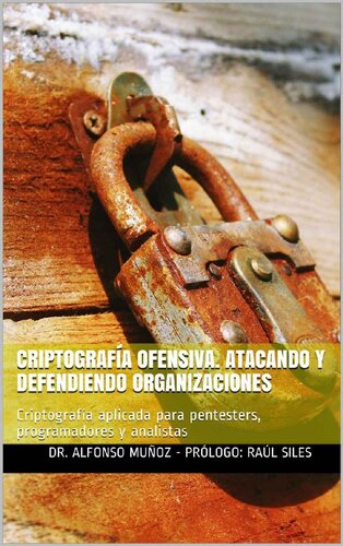 Criptografía Ofensiva. Atacando y defendiendo organizaciones: Criptografía aplicada para pentesters, programadores y analistas (Spanish Edition)
