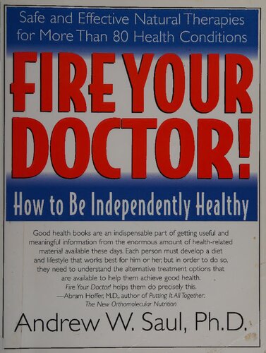 Fire Your Doctor - How to be independently healthy - Safe and Effective Natural Therapies for More than 80 Health Conditions