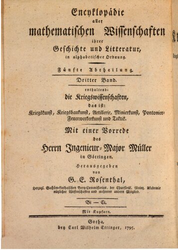 Enzyklopädie aller mathematischen Wissenschaften; 5, 1 Enzyklopädie der Kriegswissenschaften, das ist Kriegskunst, Kriegsbaukunst, Artillerie, Minierkunst, Pontonier-Feuerwerker-Kunst und Taktik, ihrer Geschichte und Literatur, in alphabetischer Ordnung