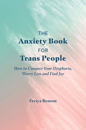The Anxiety Book for Trans People: How to Conquer Your Dysphoria, Worry Less and Find Joy