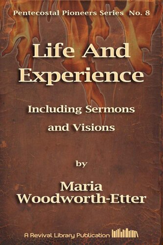 Life And Experience of Mrs. M. B. Woodworth-Etter: Including Sermons and Visions (Pentecostal Pioneers)