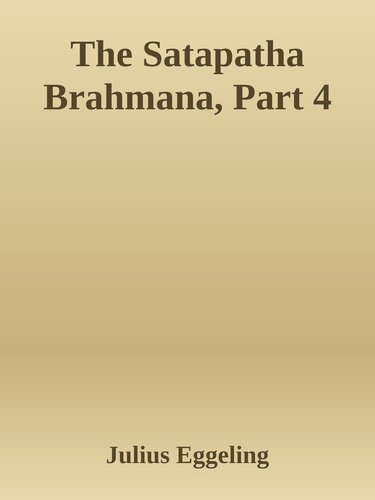 The Shatapatha Brahmana, Part 4