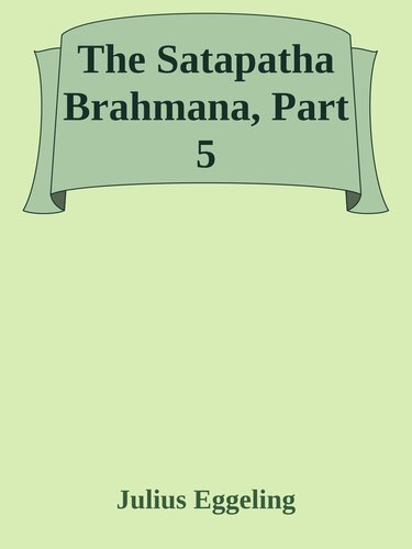 The Shatapatha Brahmana, Part 5