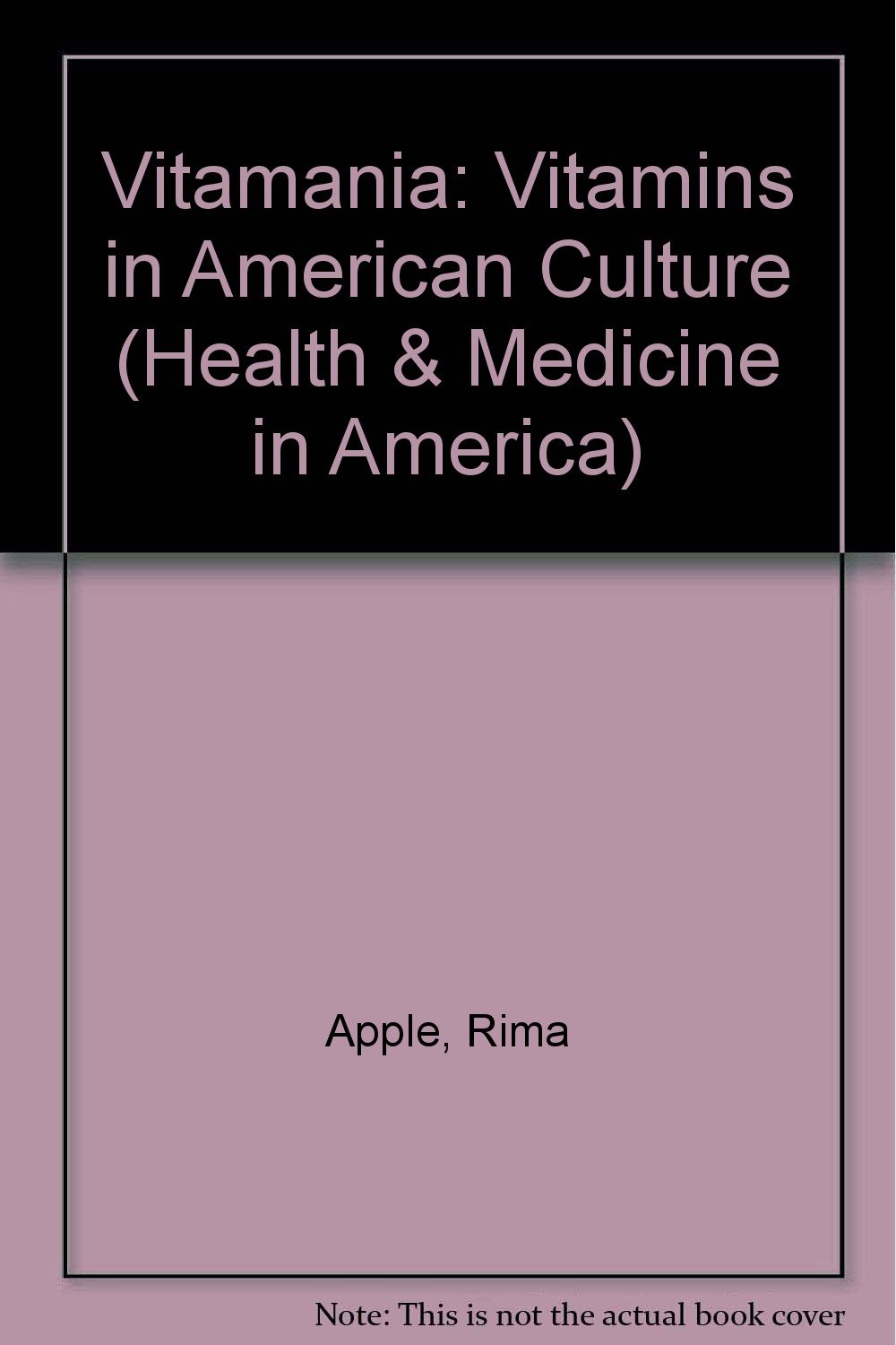 Vitamania: Vitamins in American Culture (Health and Medicine in American Society)