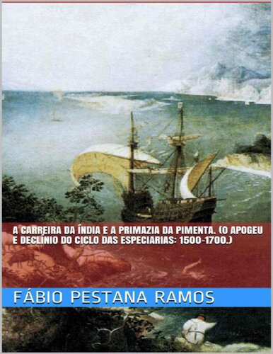 A Carreira da Índia e a primazia da pimenta - O apogeu e declíno do Ciclo das Especiarias 1500-1700