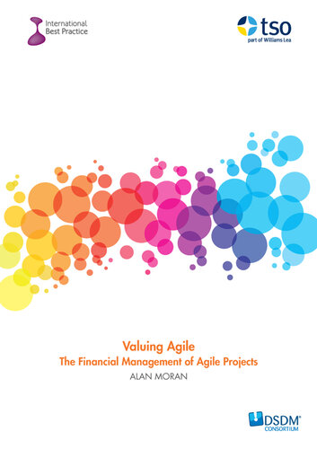 Valuing Agile : the Financial Management of Agile Projects.