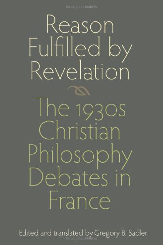Reason Fulfilled by Revelation: The 1930s Christian Philosophy Debates in France