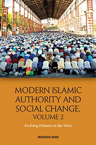 Modern Islamic Authority and Social Change, Volume 2: Evolving Debates in the West