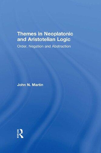 Themes in Neoplatonic and Aristotelian Logic: Order, Negation and Abstraction