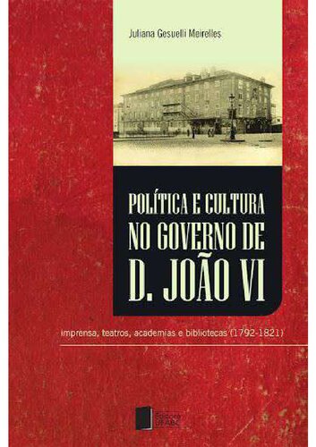 Política e cultura no governo de Dom João VI (1792-1821) - imprensa, teatros, academia e bibliotecas (1792-1821)