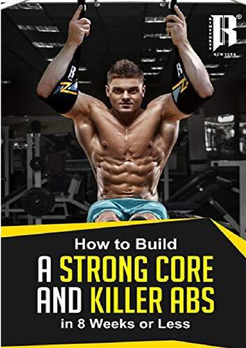 Build A Strong Core And Killer Abs in less than 8 Weeks. The Strength That You need To Tone Those Abs!