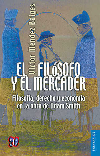 El filósofo y el mercader. Filosofía, derecho y economía en la obra de Adam Smith