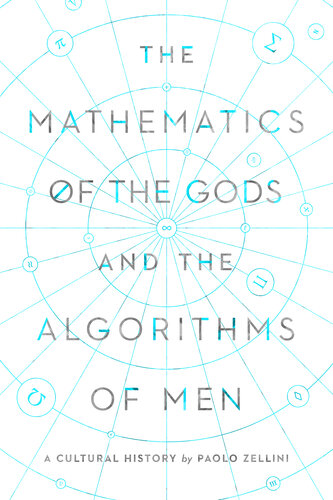 The Mathematics of the Gods and the Algorithms of Men : A Cultural History