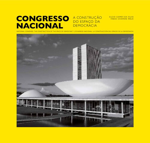 Congresso Nacional a construção do espaço da democracia = National Congress : the construction of the space of democarcy = Congreso Nacional : la construcción del espacio de la democracia