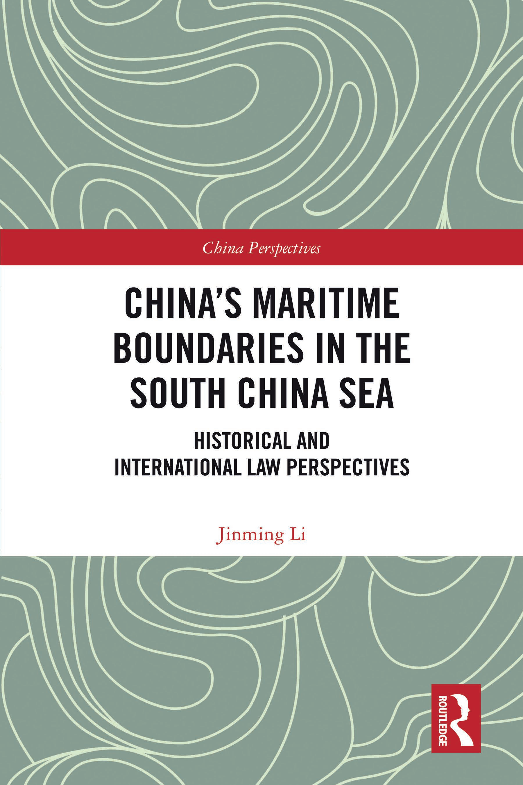 China's Maritime Boundaries in the South China Sea: Historical and International Law Perspectives