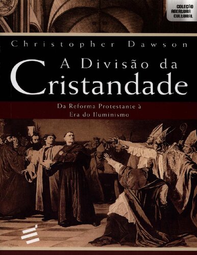 A divisão da cristandade - Da reforma protestante à era do iluminismo