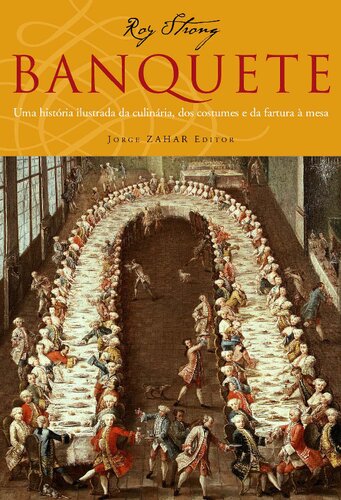 Banquete - Uma história ilustrada da culinária dos costumes e da fartura à mesa