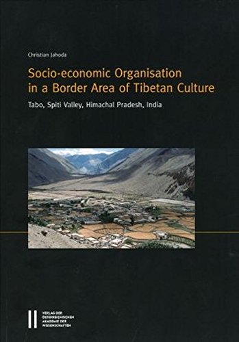 Socio-econonomic Organisation in a Border Area of Tibetan Culture: Tabo, Spiti Valley, Himachal Pradesh, India (Denkschriften ... Zur Sozialanthropologie, Band 21)