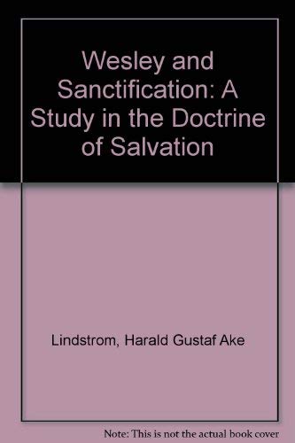 Wesley and Sanctification: A Study in the Doctrine of Salvation