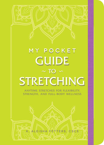 My Pocket Guide to Stretching : Anytime Stretches for Flexibility, Strength, and Full-Body Wellness