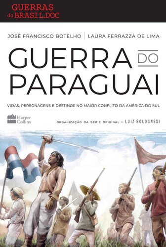 Guerra do Paraguai: vidas, personagens e destinos no maior conflito da América do Sul