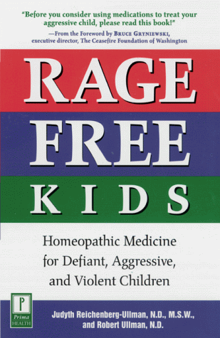 Rage Free Kids: Homeopathic Medicine for Defiant, Aggressive, and Violent Children (Homeopathy)