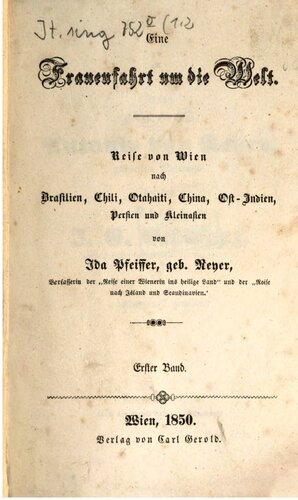Eine Frauenfahrt um die Welt : Reise von Wien nach Brasilien, Chili, Otahaiti, China, Ost-Indien, Persien und Kleinasien