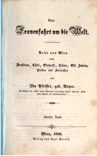 Eine Frauenfahrt um die Welt : Reise von Wien nach Brasilien, Chili, Otahaiti, China, Ost-Indien, Persien und Kleinasien
