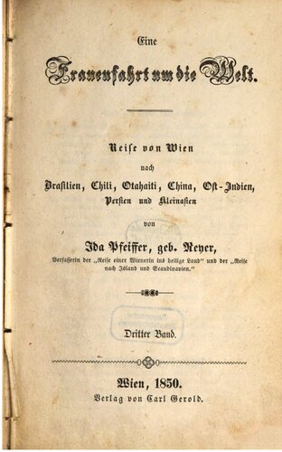 Eine Frauenfahrt um die Welt : Reise von Wien nach Brasilien, Chili, Otahaiti, China, Ost-Indien, Persien und Kleinasien