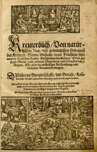 Kreuterbuch : von natürlichem Nutz, und gründtlichem Gebrauch der Kreutter, Bäum, Gesteud, unnd Früchten, fürnemlich teutscher Lande ; deßgleichen der Gethier, edlen Gesteyn, Metal, und anderer Simplicien und Stucken der Artznei ; mit aller deren fleissiger Beschreibung, und leblichen Abconterfeytungen ; distillierns Bereydtschafft, und Bericht, kostbarliche Wasser zubrennen, abziehen, halten und zugebrauchen ; alles über vorige Ed., mit Verbesserung ... gemehrt