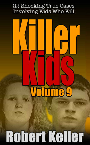 Killer Kids Volume 9: 22 Shocking True Crime Cases of Kids Who Kill