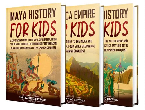 Ancient Civilizations for Kids: A Captivating Guide to the Maya Civilization, the Inca Empire, and Aztec History for Children