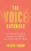 The Voice Catchers: How Marketers Listen in to Exploit Your Feelings, Your Privacy, and Your Wallet
