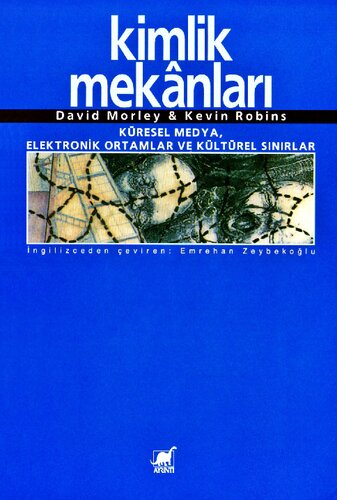 Kimlik Mekanları: Küresel Medya, Elektronik Ortamlar ve Kültürel Sınırlar
