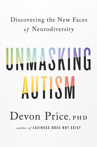 Unmasking Autism : Discovering the New Faces of Neurodiversity