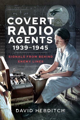Covert Radio Agents, 1939–1945. Signals From Behind Enemy Lines